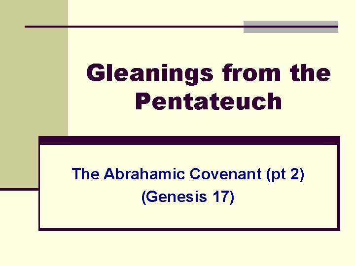 Gleanings from the Pentateuch The Abrahamic Covenant (pt 2) (Genesis 17) 