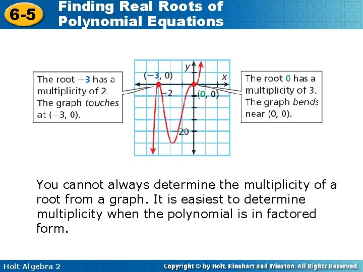 6 -5 Finding Real Roots of Polynomial Equations You cannot always determine the multiplicity