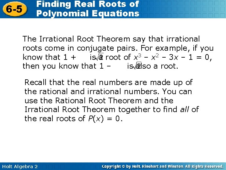 6 -5 Finding Real Roots of Polynomial Equations The Irrational Root Theorem say that