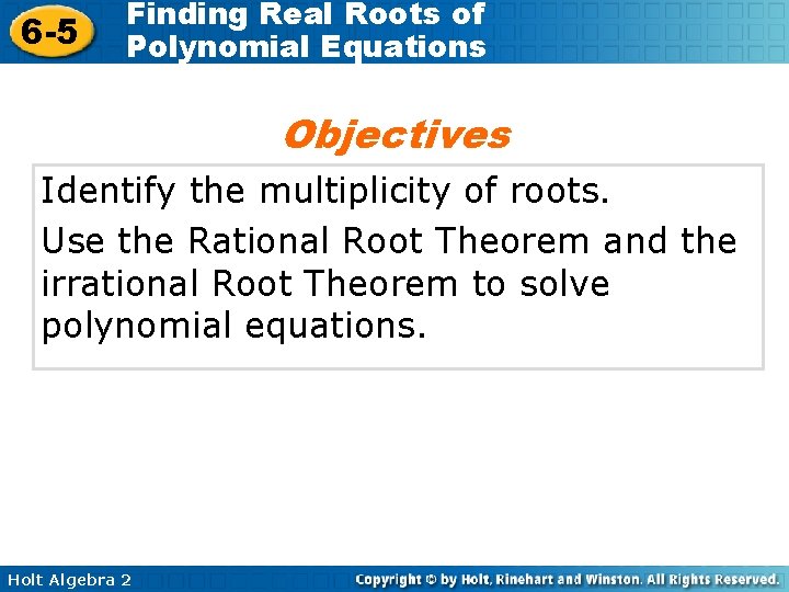 6 -5 Finding Real Roots of Polynomial Equations Objectives Identify the multiplicity of roots.