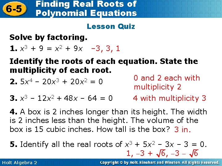 6 -5 Finding Real Roots of Polynomial Equations Lesson Quiz Solve by factoring. 1.