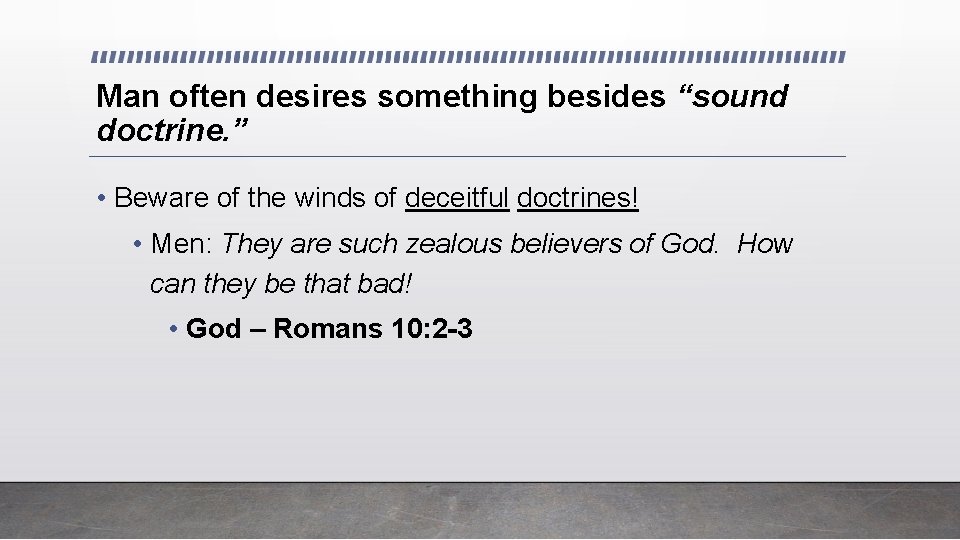 Man often desires something besides “sound doctrine. ” • Beware of the winds of