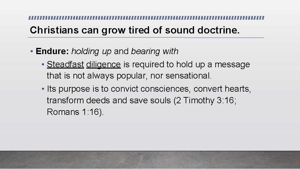Christians can grow tired of sound doctrine. • Endure: holding up and bearing with