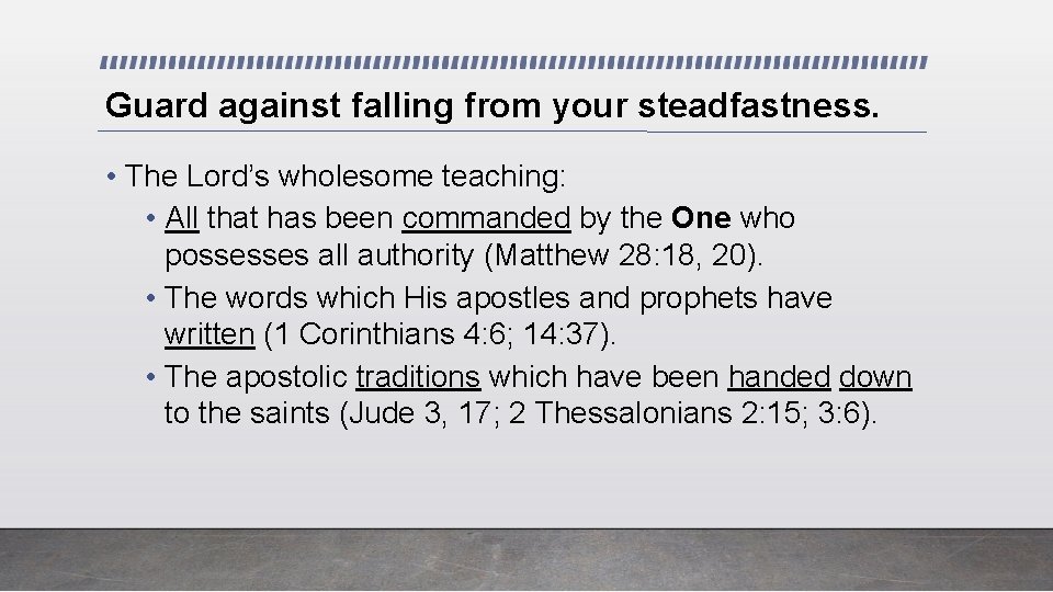 Guard against falling from your steadfastness. • The Lord’s wholesome teaching: • All that