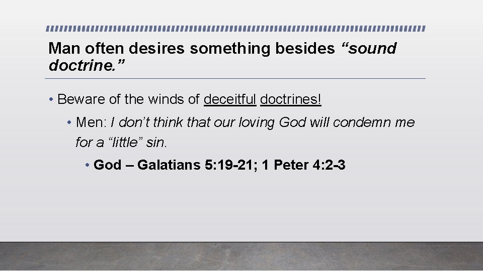 Man often desires something besides “sound doctrine. ” • Beware of the winds of
