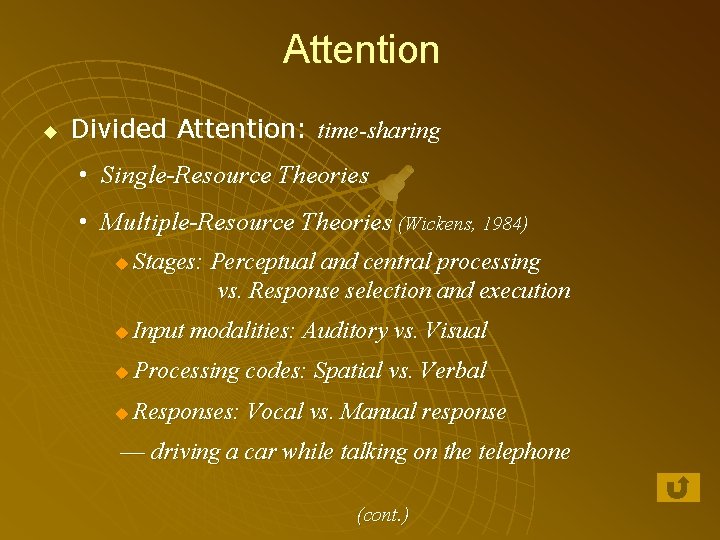 Attention u Divided Attention: time-sharing • Single-Resource Theories • Multiple-Resource Theories (Wickens, 1984) u