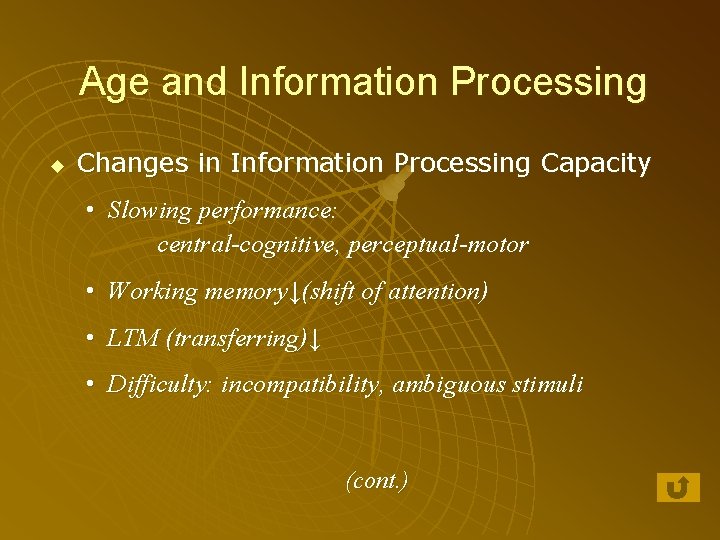 Age and Information Processing u Changes in Information Processing Capacity • Slowing performance: central-cognitive,