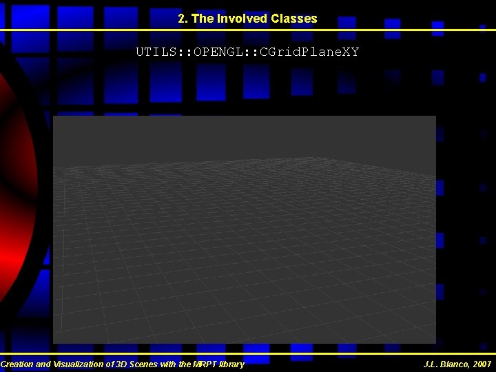 2. The Involved Classes UTILS: : OPENGL: : CGrid. Plane. XY Creation and Visualization 2. The Involved Classes UTILS: : OPENGL: : CGrid. Plane. XY Creation and Visualization