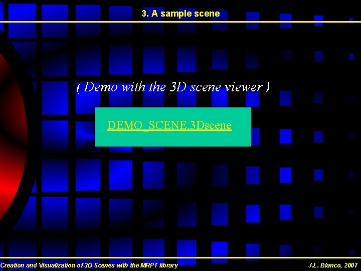 3. A sample scene ( Demo with the 3 D scene viewer ) DEMO_SCENE. 3. A sample scene ( Demo with the 3 D scene viewer ) DEMO_SCENE.