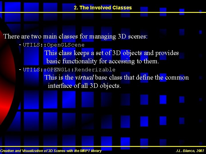 2. The Involved Classes There are two main classes for managing 3 D scenes: 2. The Involved Classes There are two main classes for managing 3 D scenes: