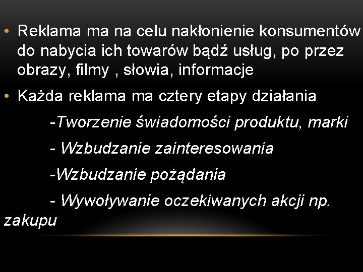  • Reklama ma na celu nakłonienie konsumentów do nabycia ich towarów bądź usług,