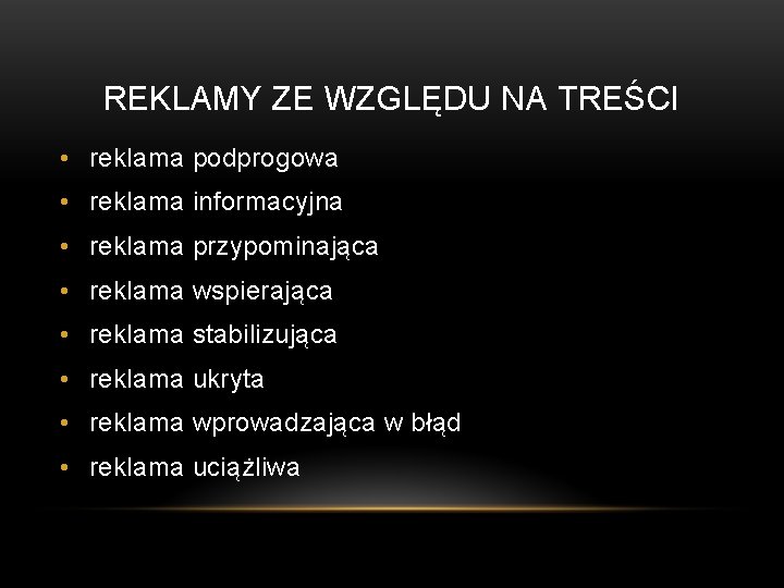 REKLAMY ZE WZGLĘDU NA TREŚCI • reklama podprogowa • reklama informacyjna • reklama przypominająca