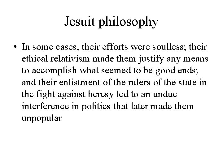 Jesuit philosophy • In some cases, their efforts were soulless; their ethical relativism made