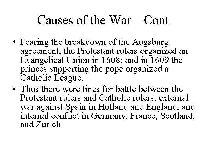 Causes of the War—Cont. • Fearing the breakdown of the Augsburg agreement, the Protestant