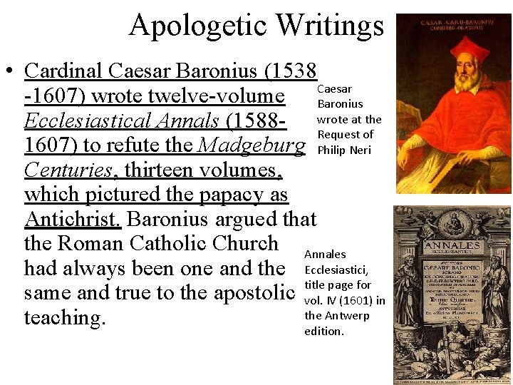 Apologetic Writings • Cardinal Caesar Baronius (1538 -1607) wrote twelve-volume Caesar Baronius at the