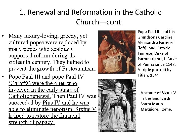 1. Renewal and Reformation in the Catholic Church—cont. • Many luxury-loving, greedy, yet cultured