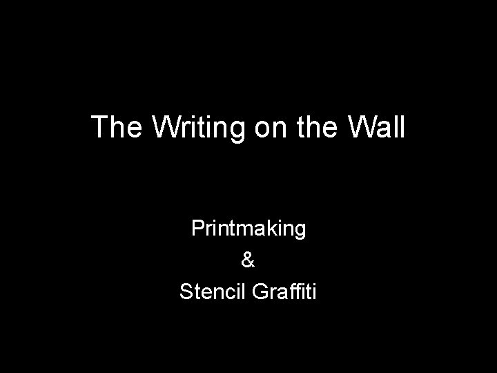 The Writing on the Wall Printmaking & Stencil Graffiti 
