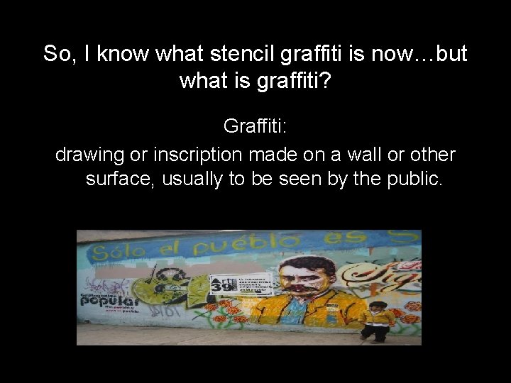 So, I know what stencil graffiti is now…but what is graffiti? Graffiti: drawing or