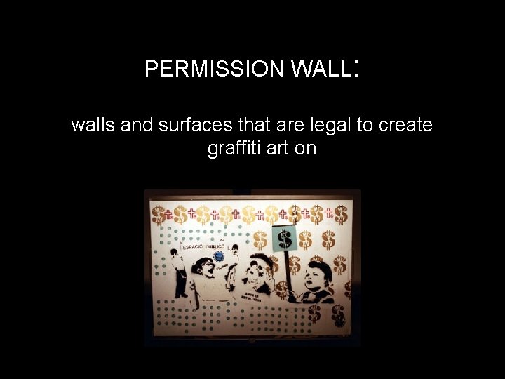 PERMISSION WALL: walls and surfaces that are legal to create graffiti art on 