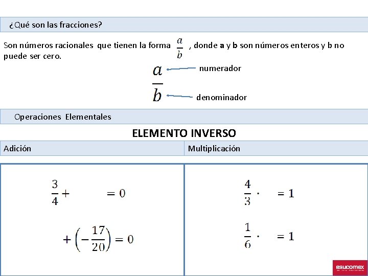 ¿Qué son las fracciones? Son números racionales que tienen la forma puede ser cero.