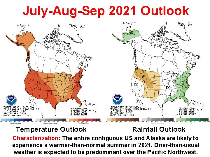 July-Aug-Sep 2021 Outlook Temperature Outlook Rainfall Outlook Characterization: The entire contiguous US and Alaska