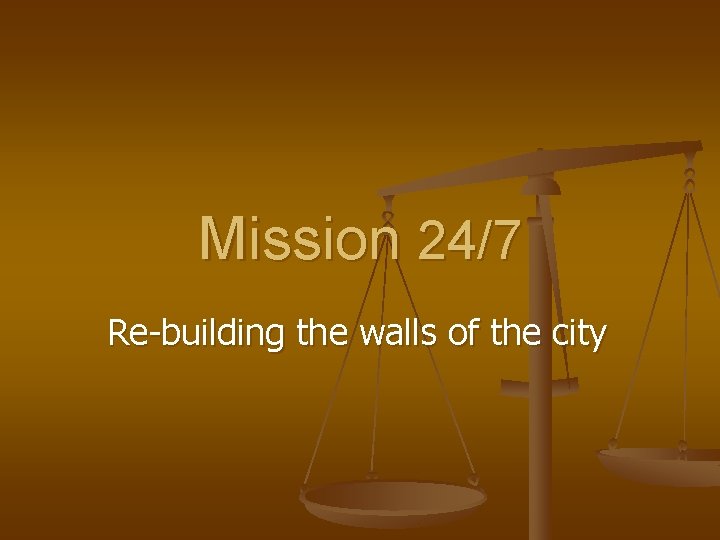 Mission 24/7 Re-building the walls of the city 