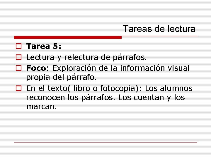 Tareas de lectura o Tarea 5: o Lectura y relectura de párrafos. o Foco: