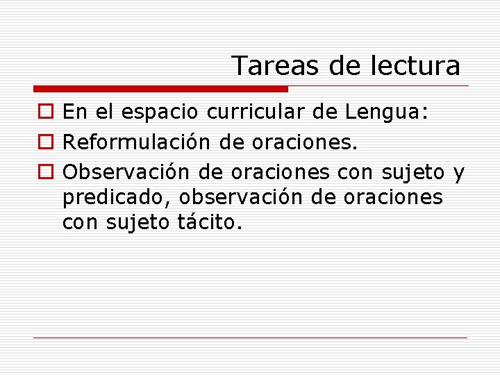 Tareas de lectura o En el espacio curricular de Lengua: o Reformulación de oraciones.