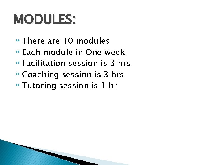 MODULES: There are 10 modules Each module in One week Facilitation session is 3