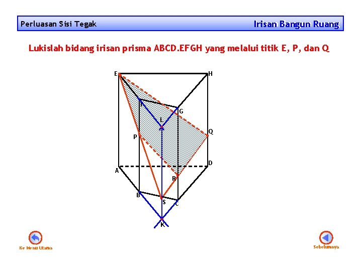 Irisan Bangun Ruang Irisan Perluasan Sisi Tegak Lukislah bidang irisan prisma ABCD. EFGH yang