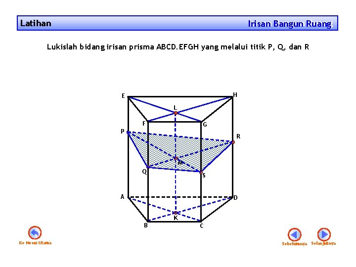 Latihan Irisan Bangun Ruang Irisan Lukislah bidang irisan prisma ABCD. EFGH yang melalui titik