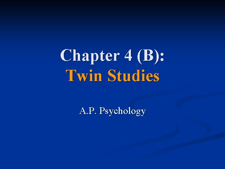 Chapter 4 (B): Twin Studies A. P. Psychology 