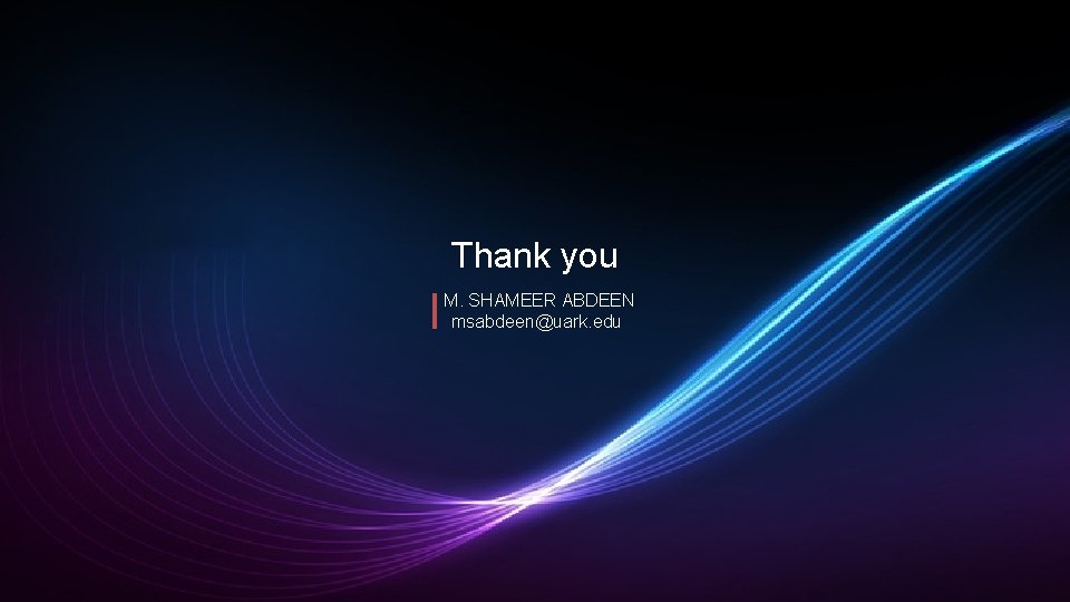 Thank you M. SHAMEER ABDEEN msabdeen@uark. edu 