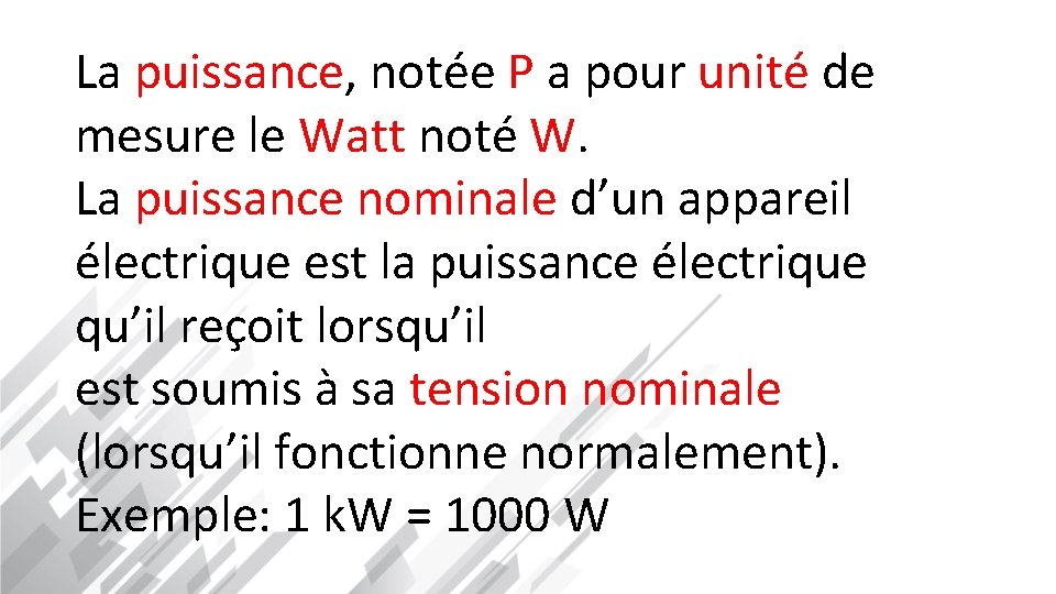 La puissance, notée P a pour unité de mesure le Watt noté W. La