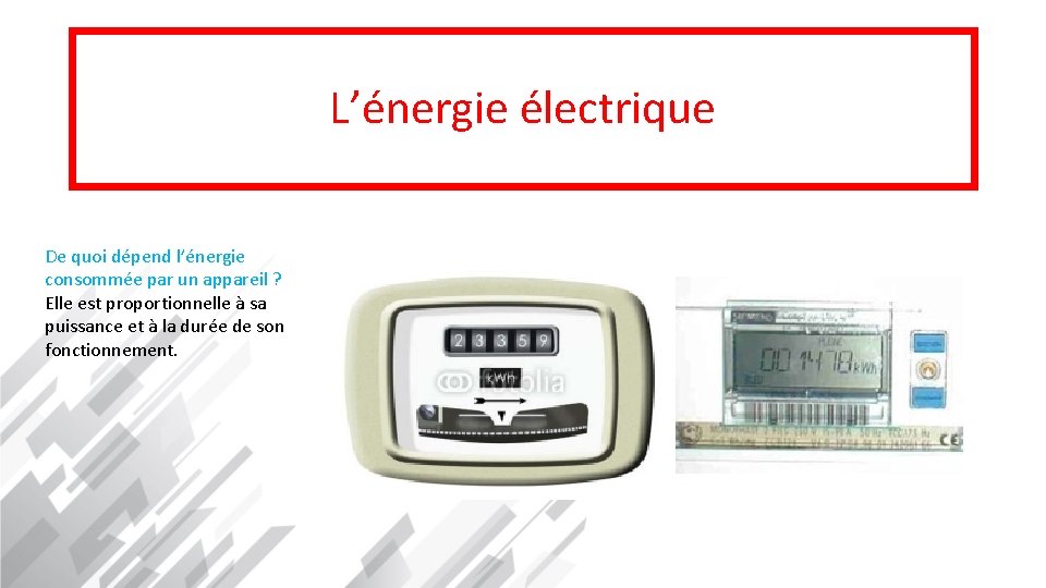 L’énergie électrique De quoi dépend l’énergie consommée par un appareil ? Elle est proportionnelle