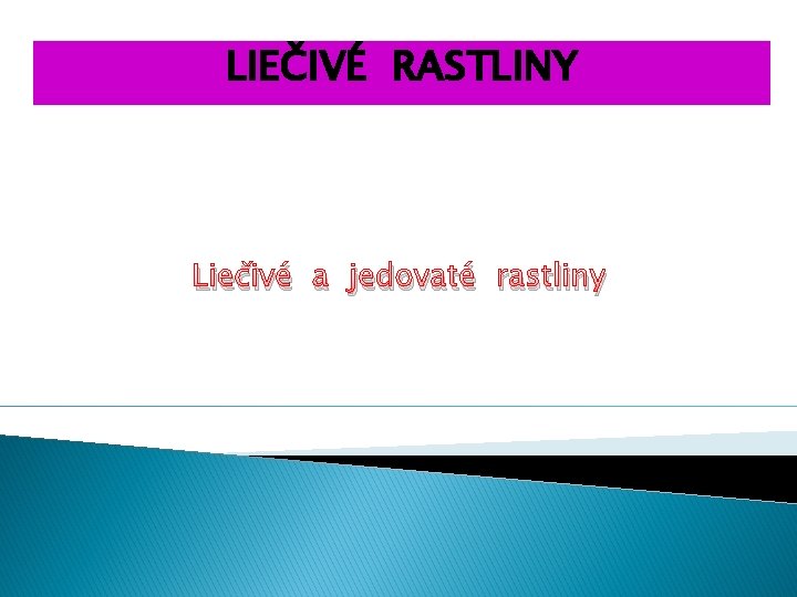 LIEČIVÉ RASTLINY Liečivé a jedovaté rastliny 