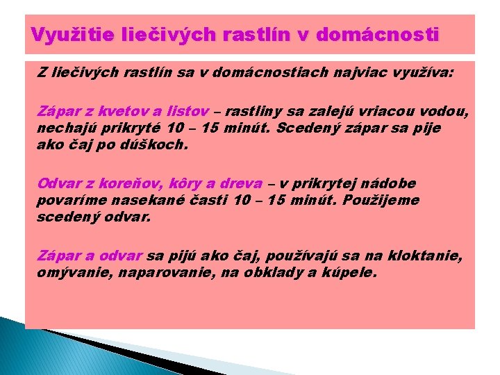 Využitie liečivých rastlín v domácnosti Z liečivých rastlín sa v domácnostiach najviac využíva: Zápar