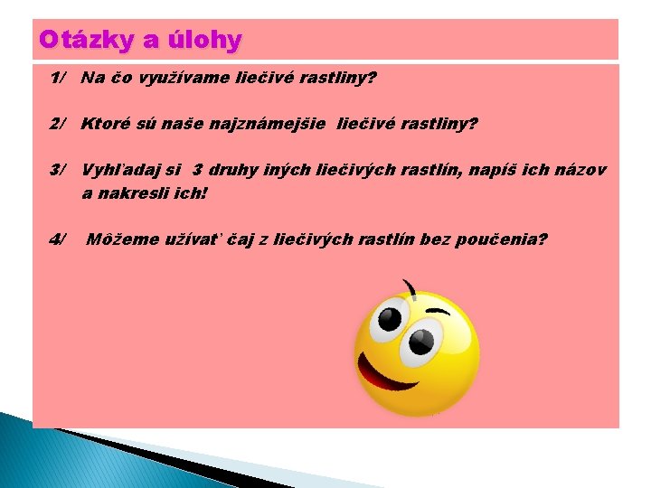 Otázky a úlohy 1/ Na čo využívame liečivé rastliny? 2/ Ktoré sú naše najznámejšie