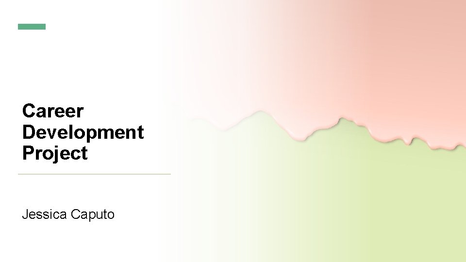 Career Development Project Jessica Caputo 