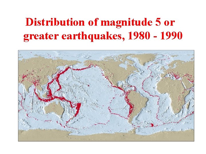 Distribution of magnitude 5 or greater earthquakes, 1980 - 1990 