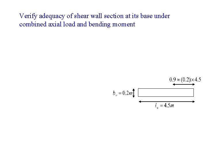 Verify adequacy of shear wall section at its base under combined axial load and