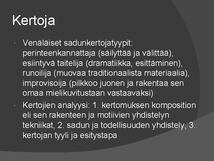 Kertoja Venäläiset sadunkertojatyypit: perinteenkannattaja (säilyttää ja välittää), esiintyvä taitelija (dramatiikka, esittäminen), runoilija (muovaa traditionaalista