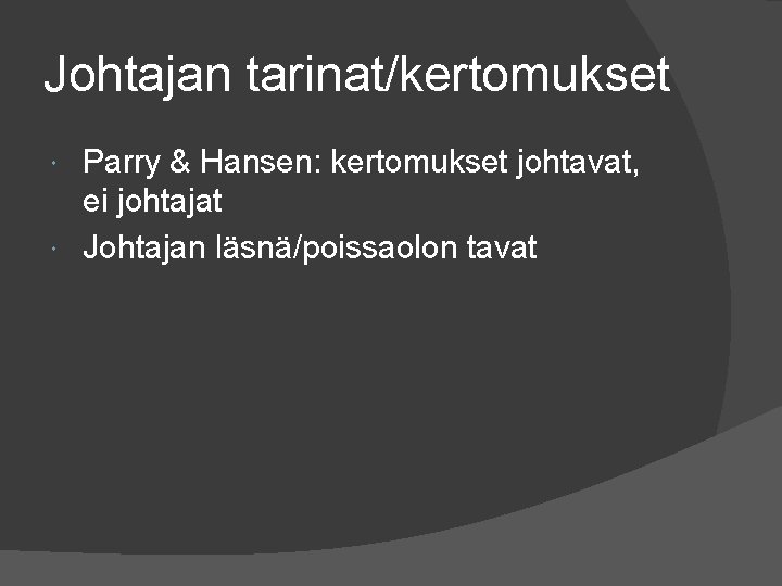 Johtajan tarinat/kertomukset Parry & Hansen: kertomukset johtavat, ei johtajat Johtajan läsnä/poissaolon tavat 