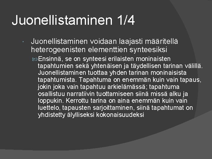 Juonellistaminen 1/4 Juonellistaminen voidaan laajasti määritellä heterogeenisten elementtien synteesiksi Ensinnä, se on synteesi erilaisten Juonellistaminen 1/4 Juonellistaminen voidaan laajasti määritellä heterogeenisten elementtien synteesiksi Ensinnä, se on synteesi erilaisten