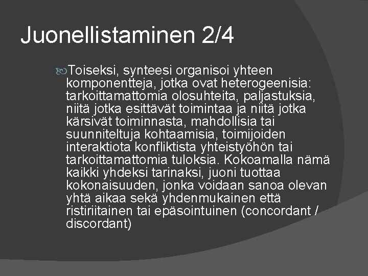 Juonellistaminen 2/4 Toiseksi, synteesi organisoi yhteen komponentteja, jotka ovat heterogeenisia: tarkoittamattomia olosuhteita, paljastuksia, niitä Juonellistaminen 2/4 Toiseksi, synteesi organisoi yhteen komponentteja, jotka ovat heterogeenisia: tarkoittamattomia olosuhteita, paljastuksia, niitä