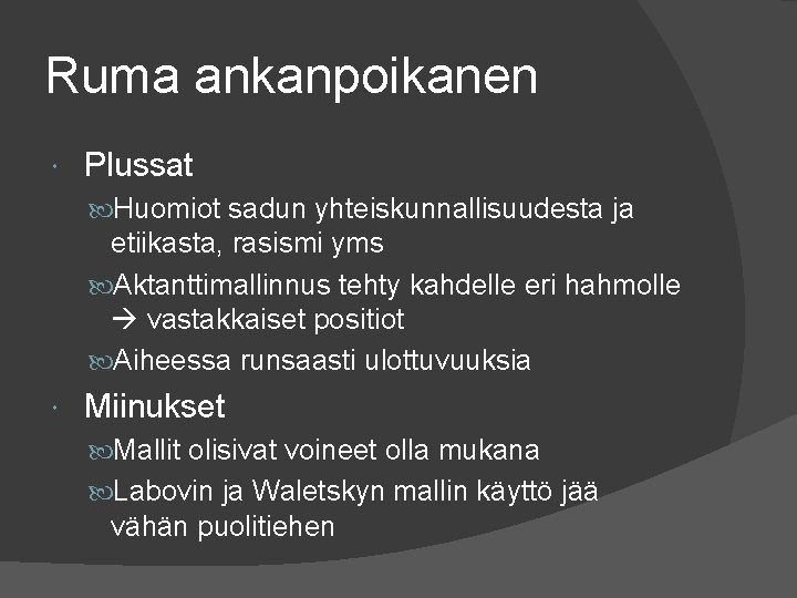 Ruma ankanpoikanen Plussat Huomiot sadun yhteiskunnallisuudesta ja etiikasta, rasismi yms Aktanttimallinnus tehty kahdelle eri