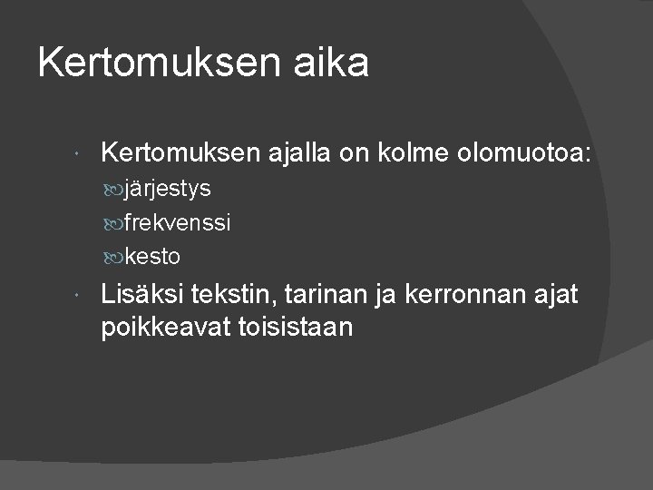 Kertomuksen aika Kertomuksen ajalla on kolme olomuotoa: järjestys frekvenssi kesto Lisäksi tekstin, tarinan ja