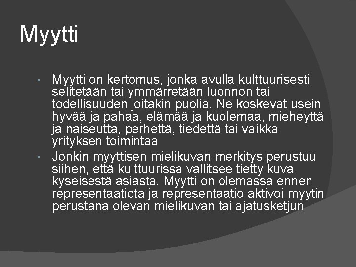 Myytti on kertomus, jonka avulla kulttuurisesti selitetään tai ymmärretään luonnon tai todellisuuden joitakin puolia. Myytti on kertomus, jonka avulla kulttuurisesti selitetään tai ymmärretään luonnon tai todellisuuden joitakin puolia.