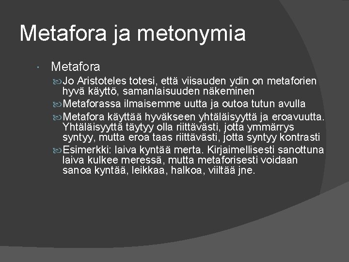 Metafora ja metonymia Metafora Jo Aristoteles totesi, että viisauden ydin on metaforien hyvä käyttö,