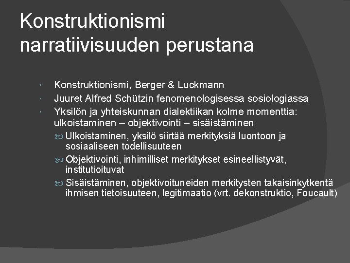 Konstruktionismi narratiivisuuden perustana Konstruktionismi, Berger & Luckmann Juuret Alfred Schützin fenomenologisessa sosiologiassa Yksilön ja